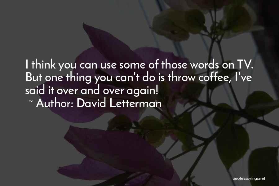 Use And Throw Quotes By David Letterman