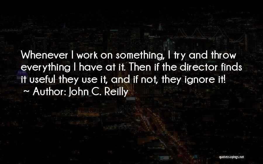 Use And Throw Quotes By John C. Reilly