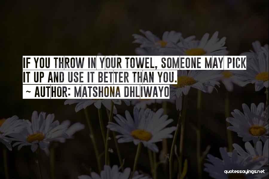 Use And Throw Quotes By Matshona Dhliwayo