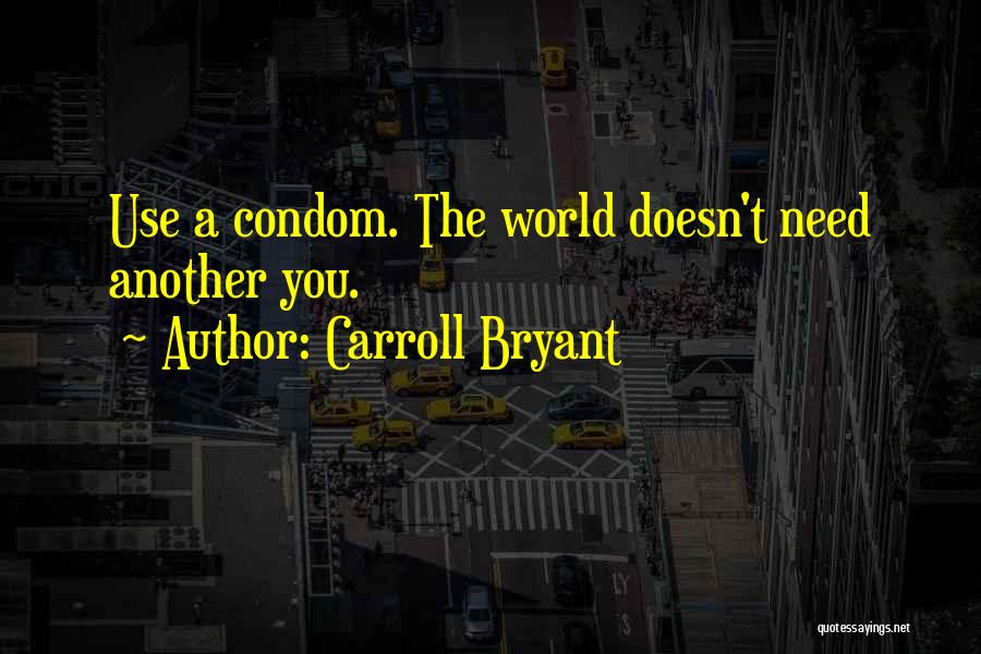 Use Condom Quotes By Carroll Bryant