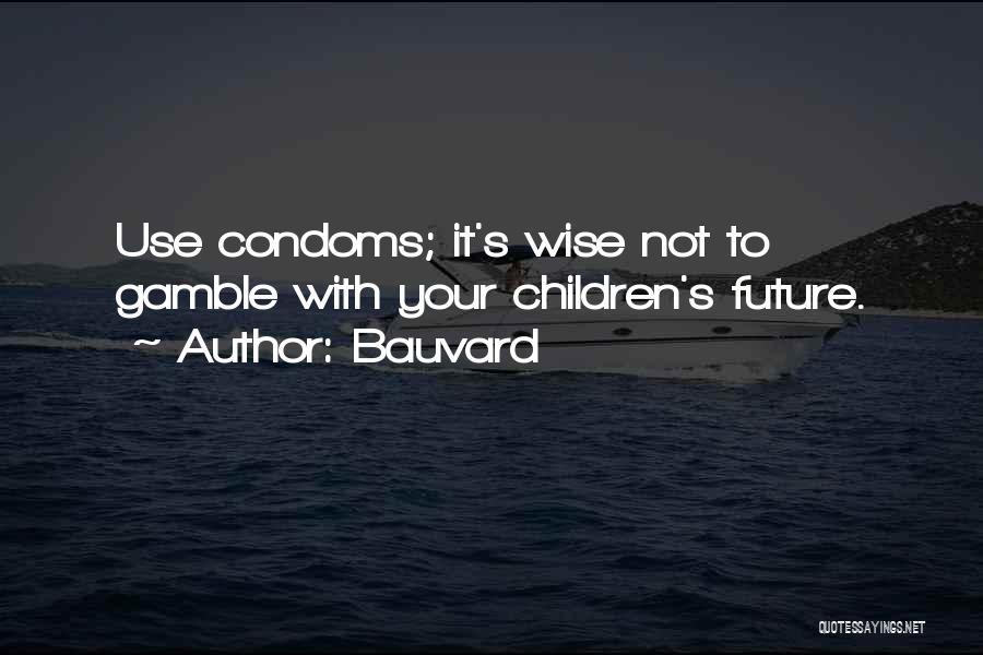 Use Condoms Quotes By Bauvard