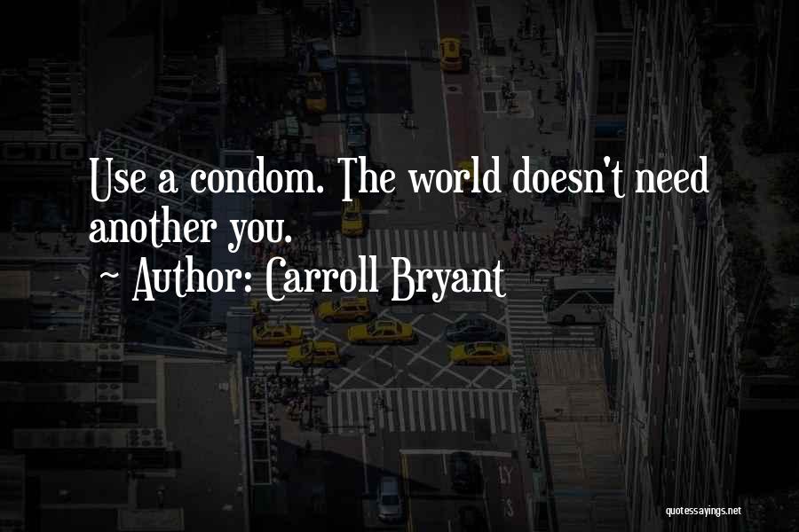 Use Condoms Quotes By Carroll Bryant
