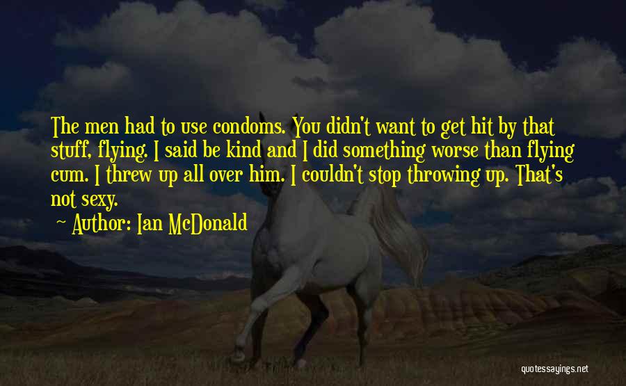 Use Condoms Quotes By Ian McDonald