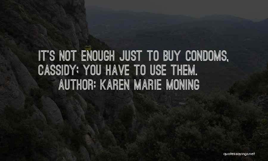 Use Condoms Quotes By Karen Marie Moning