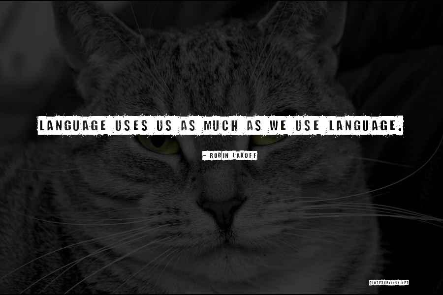 Use Language Quotes By Robin Lakoff Use Language Quotes By Robin Lakoff