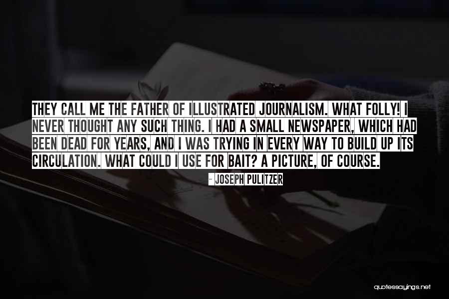 Use Me Picture Quotes By Joseph Pulitzer Use Me Picture Quotes By Joseph Pulitzer