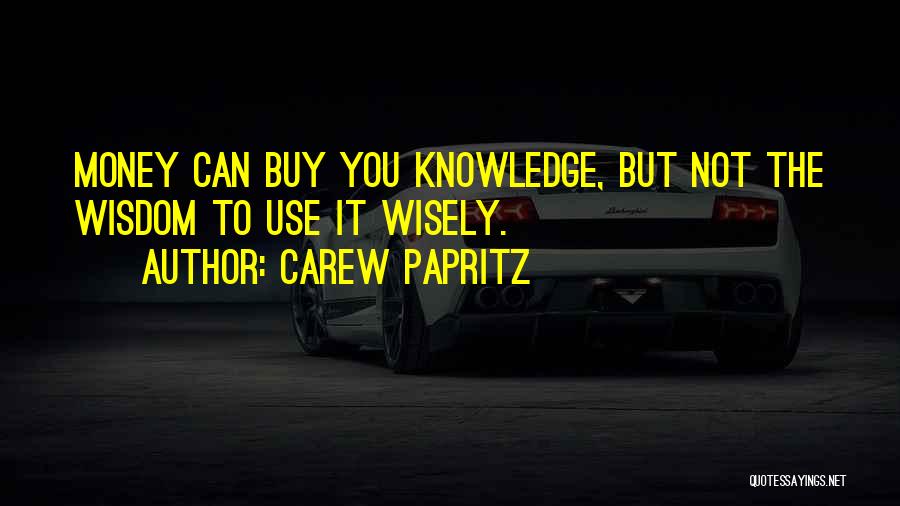 Use Money Wisely Quotes By Carew Papritz