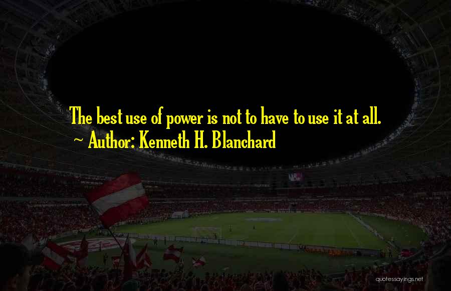 Use Of Power Quotes By Kenneth H. Blanchard