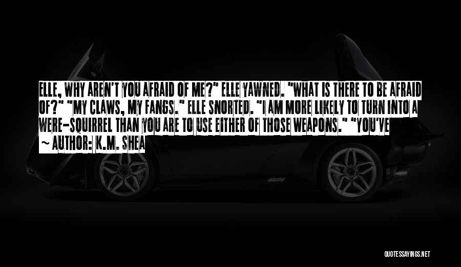 Use Of Weapons Quotes By K.M. Shea