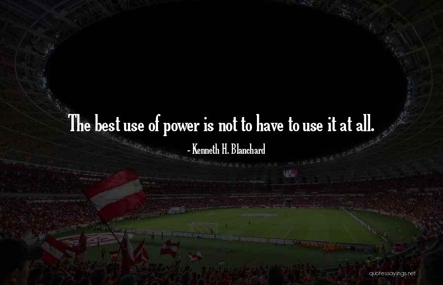 Use Power Quotes By Kenneth H. Blanchard Use Power Quotes By Kenneth H. Blanchard