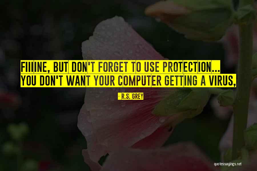 Use Protection Quotes By R.S. Grey Use Protection Quotes By R.S. Grey