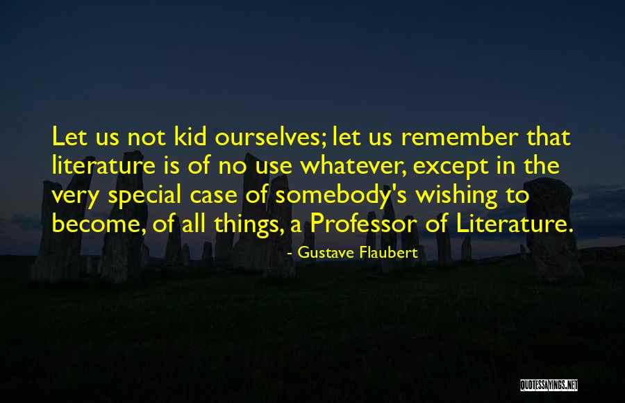 Use Somebody Quotes By Gustave Flaubert