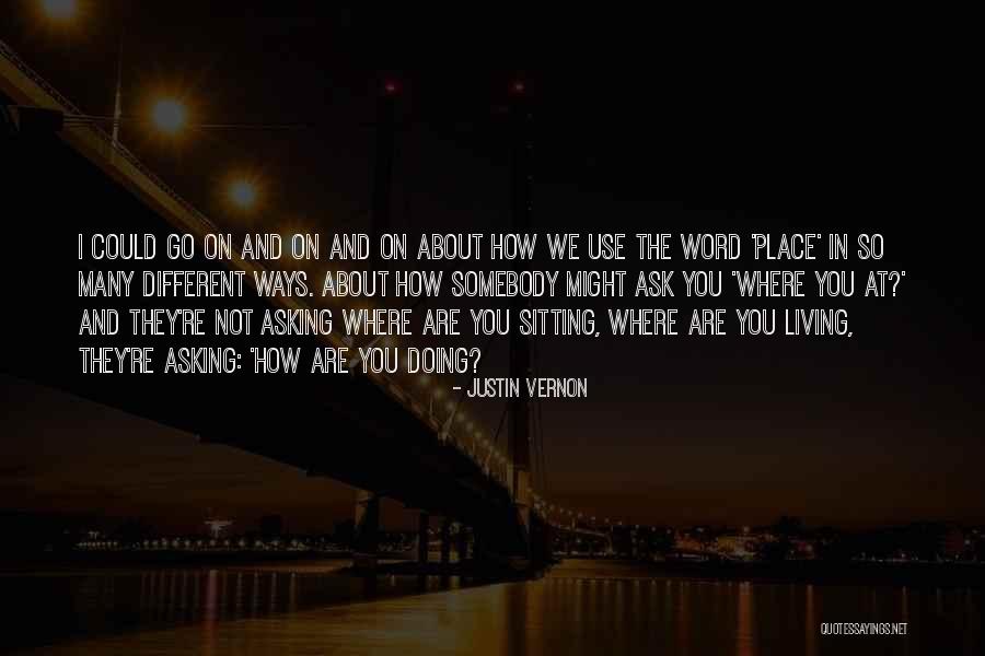 Use Somebody Quotes By Justin Vernon Use Somebody Quotes By Justin Vernon