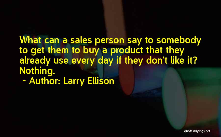 Use Somebody Quotes By Larry Ellison