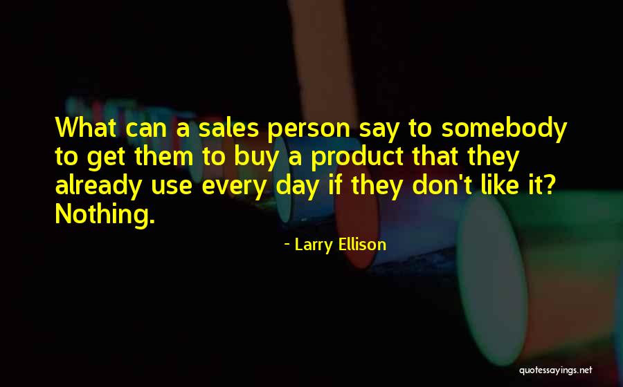 Use Somebody Quotes By Larry Ellison