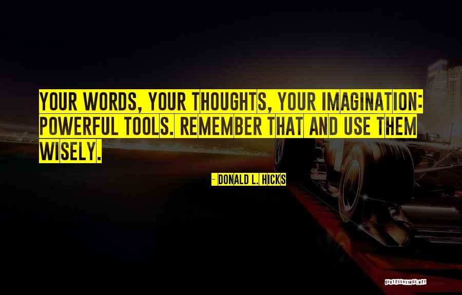 Use The Power Of Our Thoughts Quotes By Donald L. Hicks Use The Power Of Our Thoughts Quotes By Donald L. Hicks
