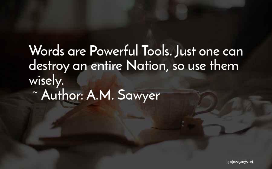 Use Them Wisely Quotes By A.M. Sawyer