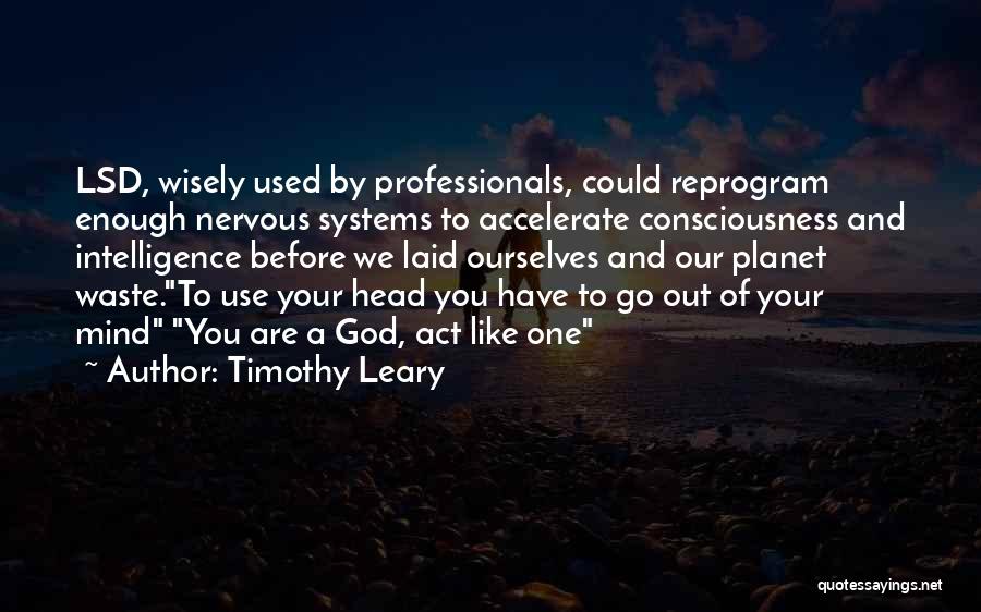 Use Them Wisely Quotes By Timothy Leary