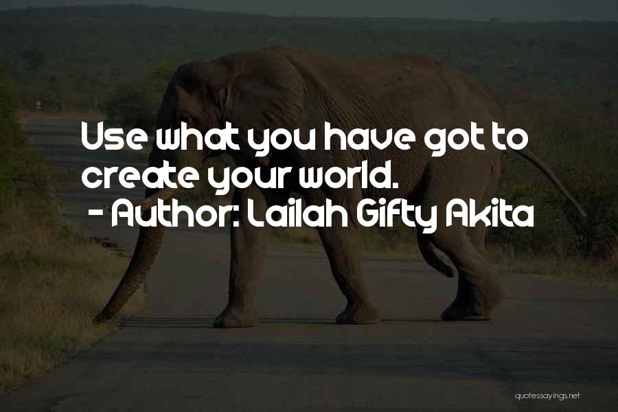 Use What You Got Quotes By Lailah Gifty Akita