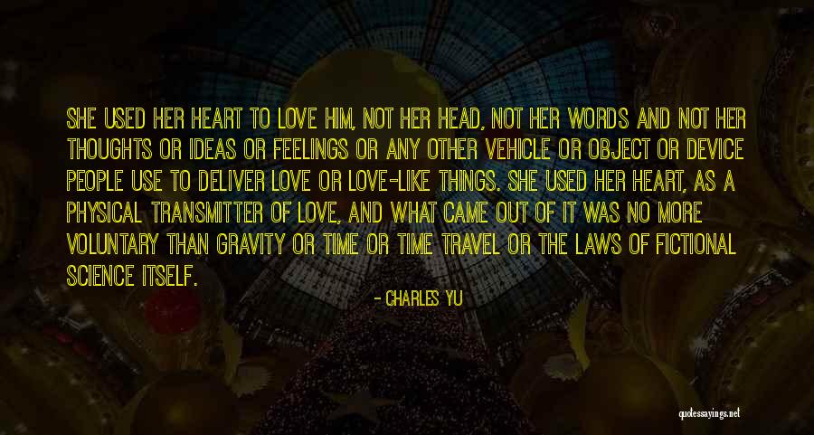 Use Your Head Not Heart Quotes By Charles Yu Use Your Head Not Heart Quotes By Charles Yu