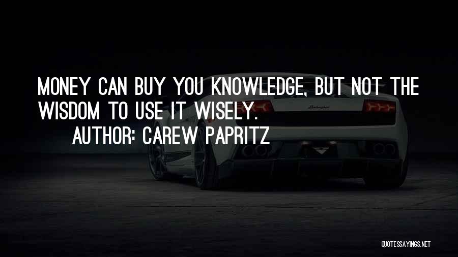 Use Your Money Wisely Quotes By Carew Papritz