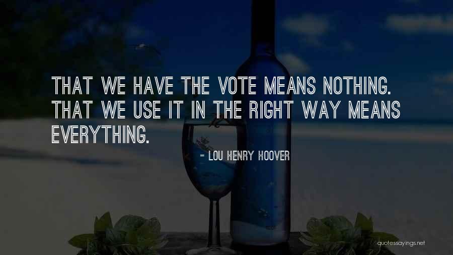 Use Your Right To Vote Quotes By Lou Henry Hoover