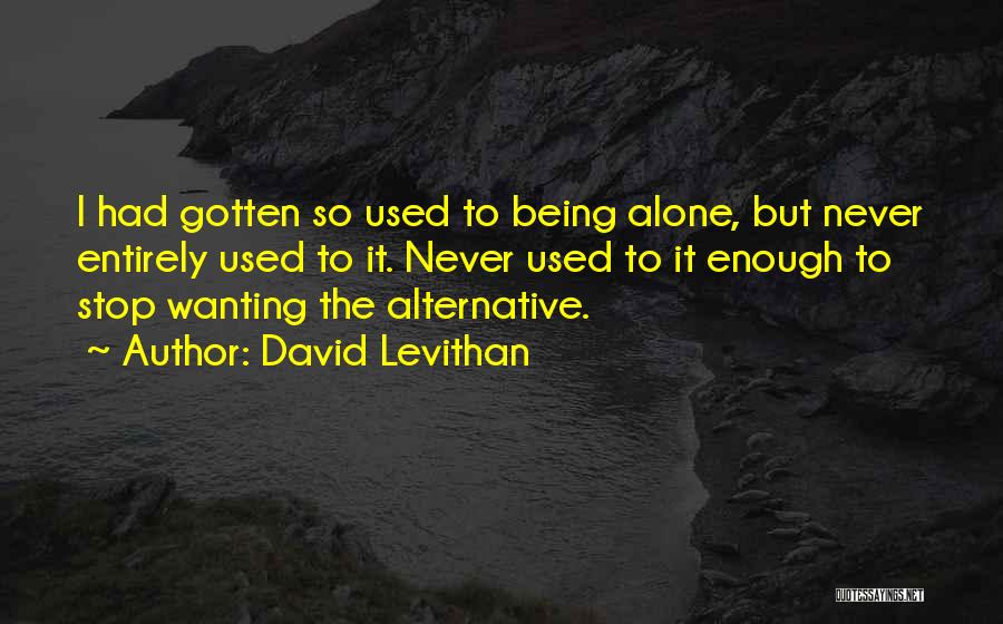 Used To Being Alone Quotes By David Levithan