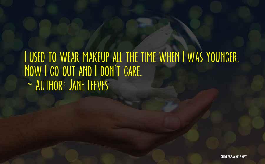 Used To Care Quotes By Jane Leeves