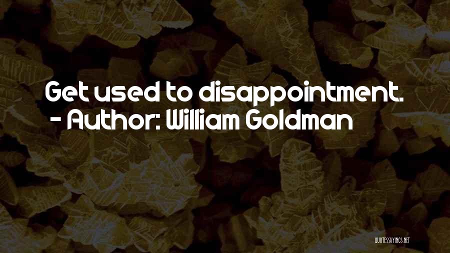 Used To Disappointment Quotes By William Goldman