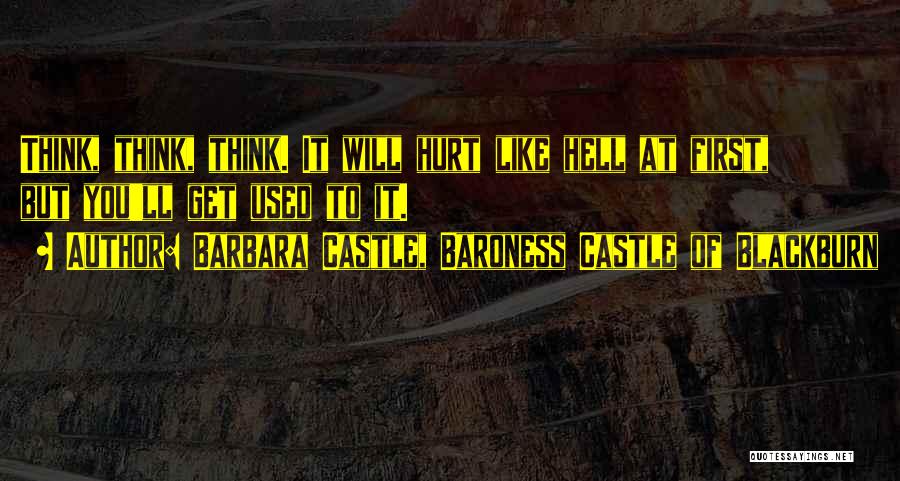 Used To Get Hurt Quotes By Barbara Castle, Baroness Castle Of Blackburn