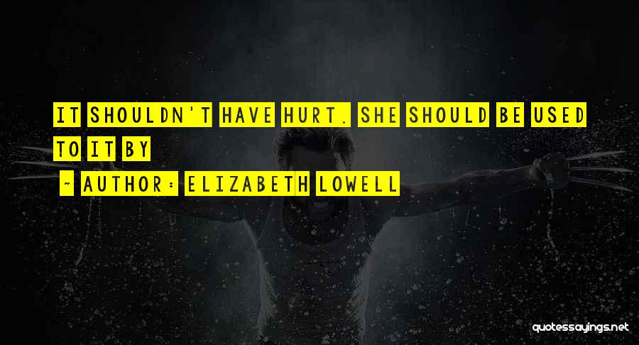 Used To Hurt Quotes By Elizabeth Lowell