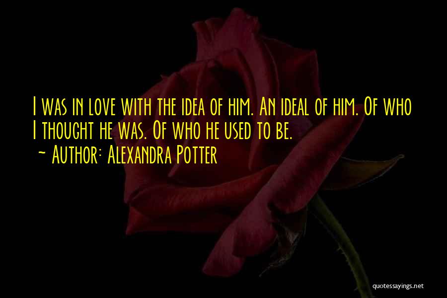 Used To Love Him Quotes By Alexandra Potter