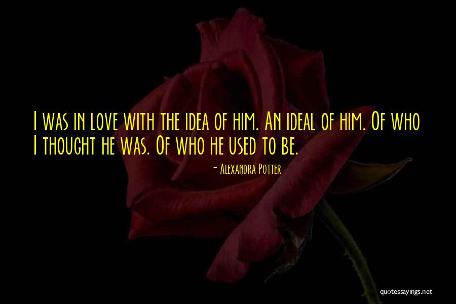 Used To Love Him Quotes By Alexandra Potter