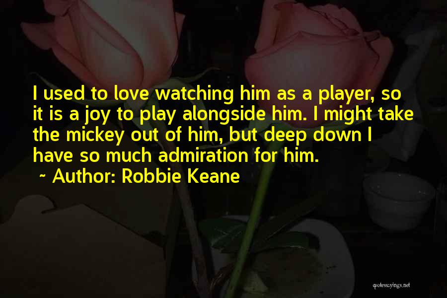 Used To Love Him Quotes By Robbie Keane Used To Love Him Quotes By Robbie Keane