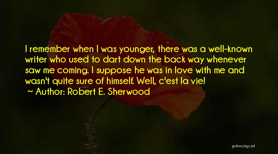 Used To Love Me Quotes By Robert E. Sherwood