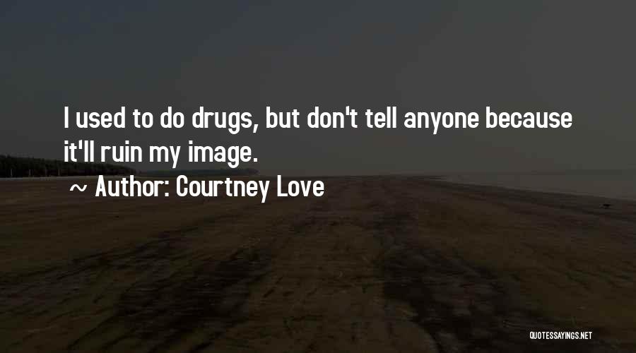 Used To Love Quotes By Courtney Love