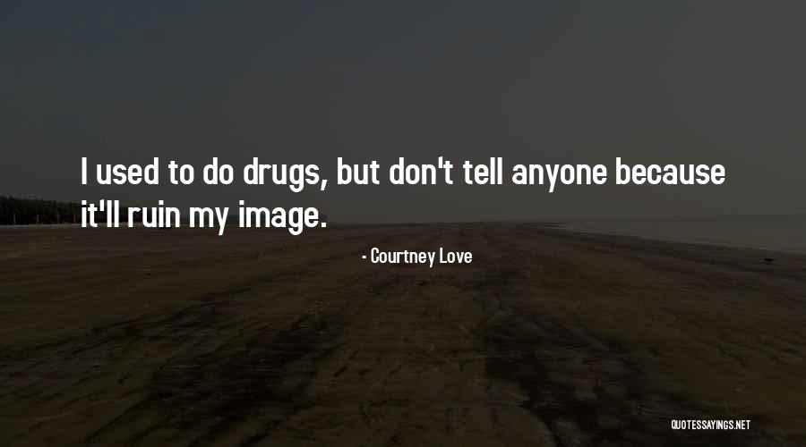 Used To Love Quotes By Courtney Love