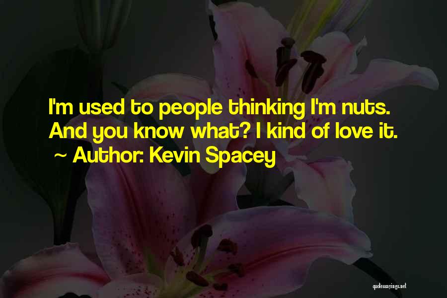 Used To Love Quotes By Kevin Spacey
