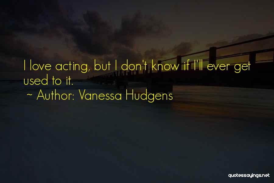 Used To Love Quotes By Vanessa Hudgens