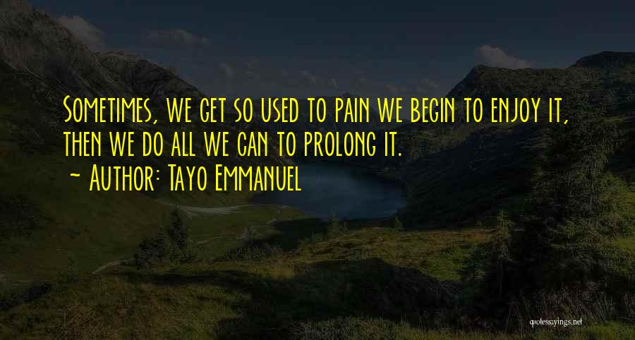 Used To Pain Quotes By Tayo Emmanuel