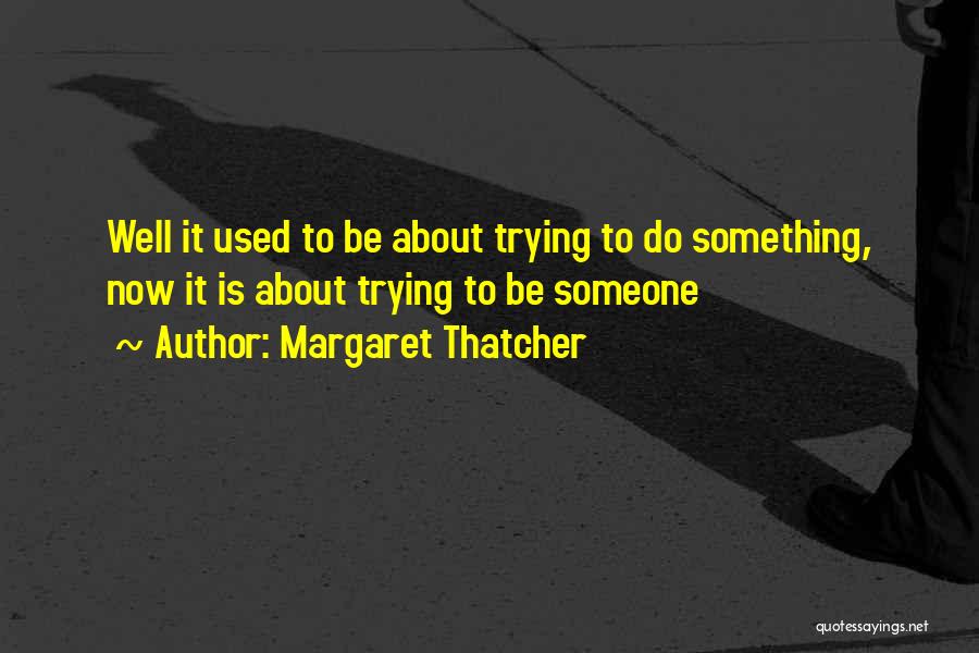 Used To Someone Quotes By Margaret Thatcher