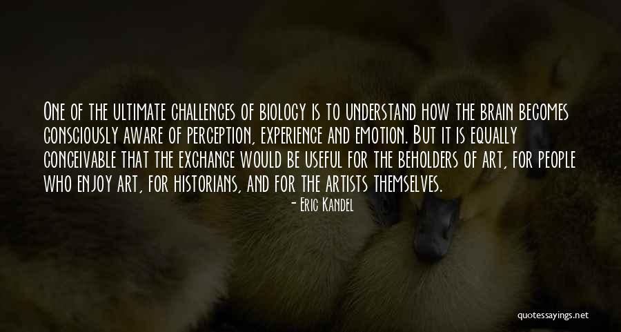 Useful Art Quotes By Eric Kandel Useful Art Quotes By Eric Kandel