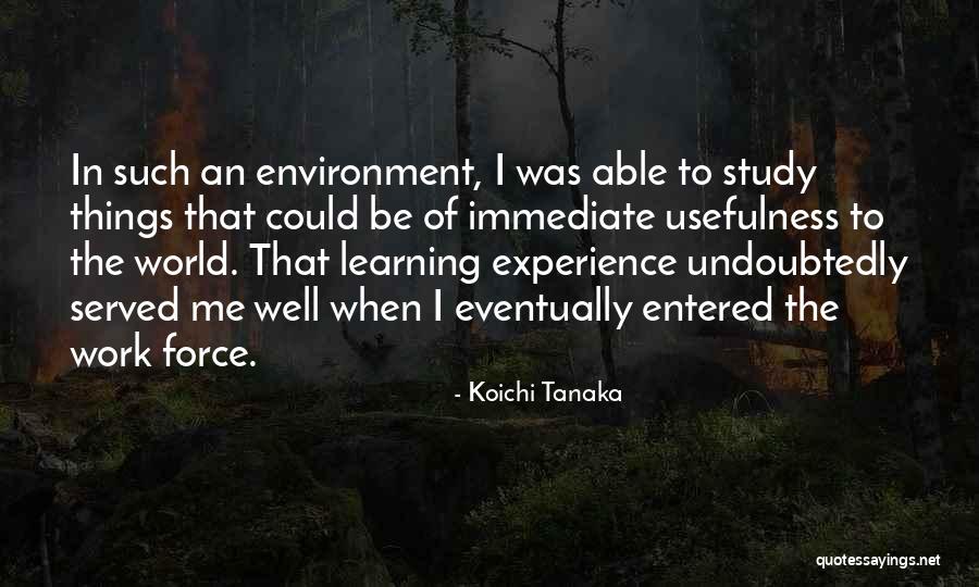 Usefulness At Work Quotes By Koichi Tanaka Usefulness At Work Quotes By Koichi Tanaka