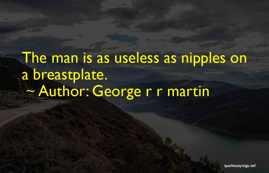 Useless Man Quotes By George R R Martin