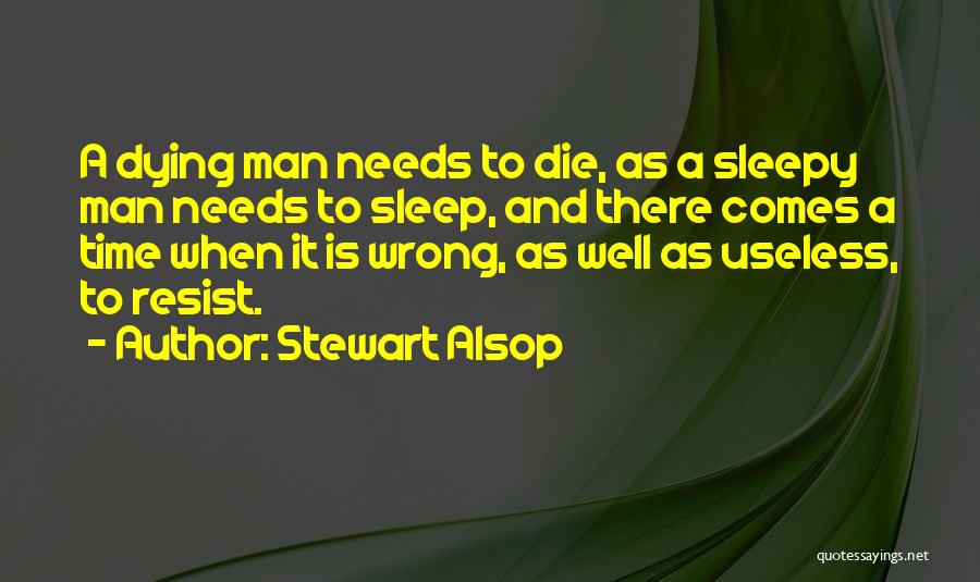 Useless Man Quotes By Stewart Alsop