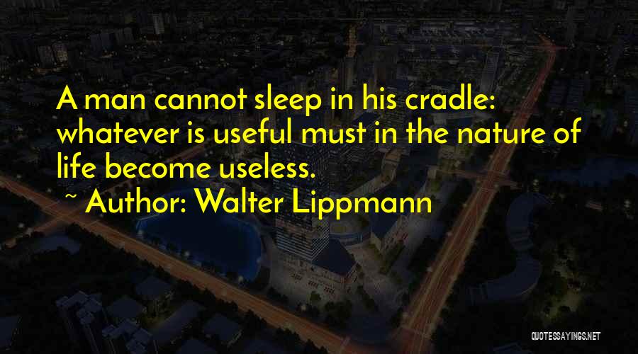 Useless Man Quotes By Walter Lippmann