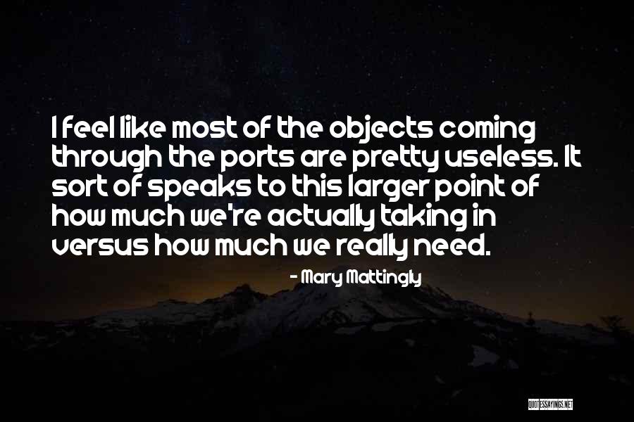 Useless Objects Quotes By Mary Mattingly Useless Objects Quotes By Mary Mattingly