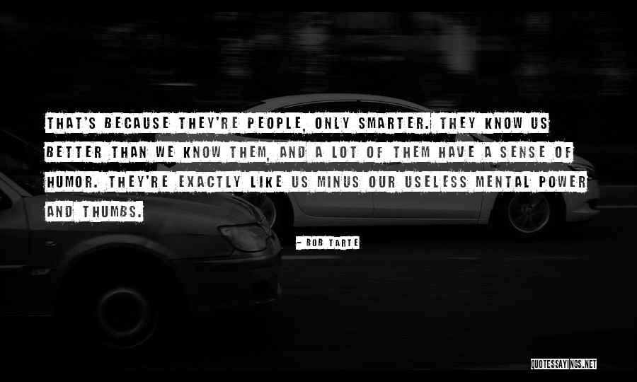 Useless People Quotes By Bob Tarte Useless People Quotes By Bob Tarte