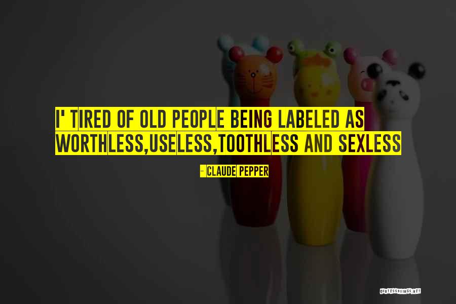 Useless People Quotes By Claude Pepper Useless People Quotes By Claude Pepper