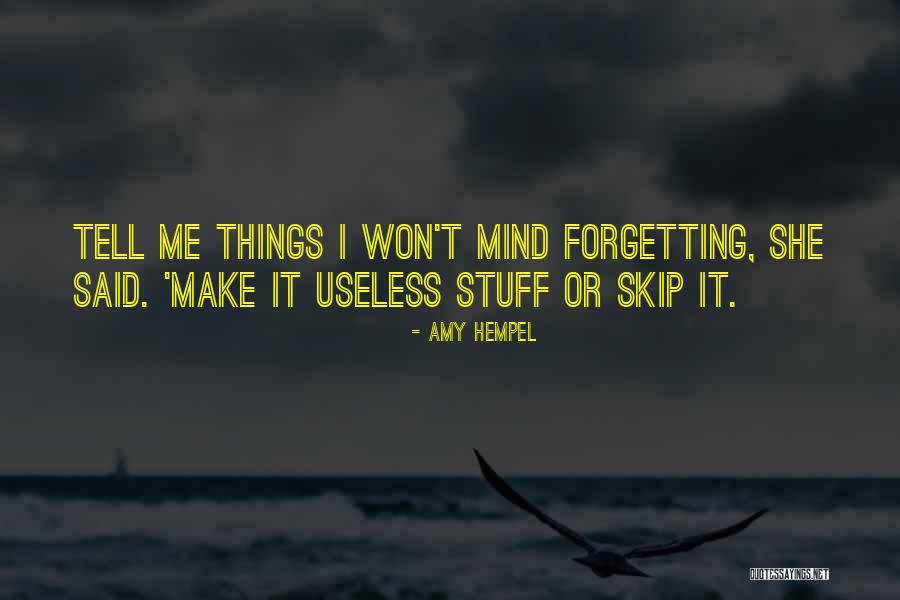 Useless Stuff Quotes By Amy Hempel Useless Stuff Quotes By Amy Hempel